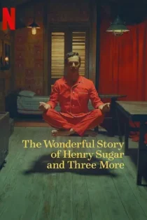 دانلود فیلم داستان شگفت‌انگیز هنری شوگر و سه داستان دیگر The Wonderful Story of Henry Sugar and Three More 2024